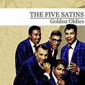 Golden Oldies [The Five Satins] (Digitally Remastered) - Album by The ...