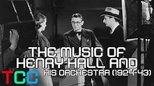The Music of Henry Hall and his Orchestra (1924-1943) - YouTube