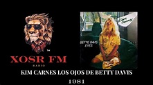 KIM CARNES LOS OJOS DE BETTY DAVIS 1981 XOSR FM - YouTube