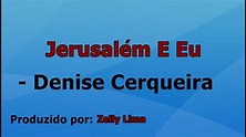 Jerusalem E Eu - Denise Cerqueira playback com letra - YouTube