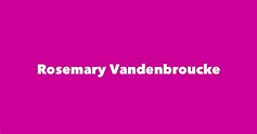 Rosemary Vandenbroucke - Spouse, Children, Birthday & More
