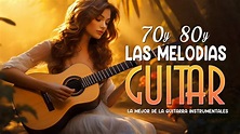 Las Mejores Melodías Románticas De Guitarra De Los Años 80 Y 90 🎸 40 ...