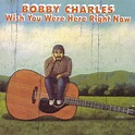 Bobby Charles - Wish You Were Here Right Now (1995, CD) | Discogs