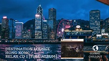 Destination Lounge: Hong Kong Relax [Full album] - YouTube