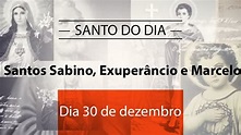 Santo do dia 30 de dezembro - Santos Sabino, Exuperâncio e Marcelo ...