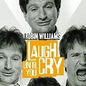 Robin Williams: Laugh Until You Cry - Rotten Tomatoes