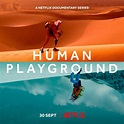 'Human Playground' - DocuSeries on Netflix - Martin Cid Magazine