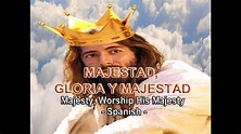 MAJESTAD, GLORIA Y MAJESTAD (Majesty - Spanish) - YouTube