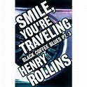 Smile, You're Traveling: Black Coffee Blues Part 3 by Henry Rollins ...