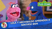 Plaza Sésamo: Lola y Archibaldo aprenden a sentirse bien. - YouTube