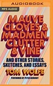 Mauve Gloves & Madmen, Clutter & Vine: And Other Stories, Sketches, And ...