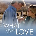 What I Did for Love - Rotten Tomatoes