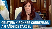 Argentina: Cristina Kirchner condenada a seis años años de prisión | El ...