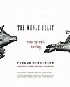 The Whole Beast: Nose to Tail Eating | Fergus henderson, Wholeness, Beast