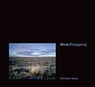 Wind [Patagonia] by Francisco López (Album, Nature Recordings): Reviews ...