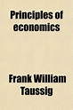 Principles of Economics (Volume 1) - Taussig, Frank William ...