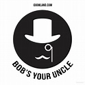 "Bob's your uncle" means "that's it, it’s as simple as that". Example ...