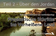 Über den Jordan: Prophetische Schritte ins Verheißene Land