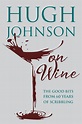 Hugh Johnson on Wine: Good Bits From 55 Years of Scribbling - Wine & Stuff