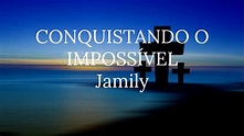 Conquistando o impossível - Jamily | voz e letra - YouTube