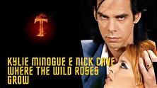 Nick Cave & The Bad Seeds ft Kylie Minogue Where The Wild Roses Grow ...