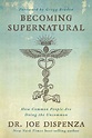 Becoming Supernatural: How Common People Are Doing the Uncommon by Joe ...