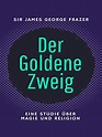 Der Goldene Zweig: Eine Studie über Magie und Religion (Toppbook Wissen ...