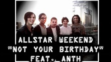 Allstar Weekend - Not Your Birthday (feat. Anth) w/ Lyrics - YouTube
