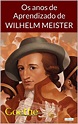 Os Anos de Aprendizado de Wilhelm Meister - Goethe by Johann Wolfgang ...