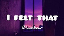 Blackbear - I felt that(lyrics) - YouTube