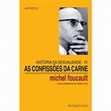 As Confissões da Carne - Brochado - Michel Foucault - Compra Livros na ...
