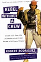 Rebel Without a Crew - Or How a 23-Year-Old Filmmaker With $7,000 ...