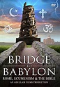 Bridge to Babylon: Rome, Ecumenism & the Bible (Video 2016) - IMDb