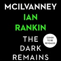 The Dark Remains, coming next year: Ian Rankin completes William ...