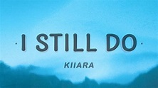 Kiiara - I Still Do (Lyrics) - YouTube