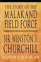The Story of the Malakand Field Force: Sir Winston S. Churchill ...