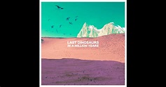 In a Million Years by Last Dinosaurs on Apple Music