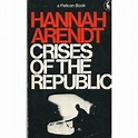 Crises of the Republic by Hannah Arendt — Reviews, Discussion ...