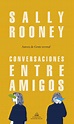 CONVERSACIONES ENTRE AMIGOS | SALLY ROONEY | Comprar libro 9788439734468