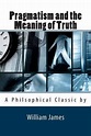 Pragmatism and the Meaning of Truth | 9781495365577 | Dr William James ...