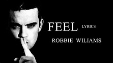 ROBBIE WILLIAMS - FEEL - LYRICS - YouTube