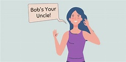 Bob's Your Uncle Meaning and Origin