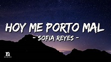 Sofia Reyes - HOY ME PORTO MAL (Letra/Lyrics) - YouTube
