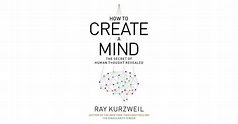 How to Create a Mind: The Secret of Human Thought Revealed by Ray ...