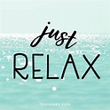 Just Relax. | Just relax, Relax quotes, Relax quotes stress