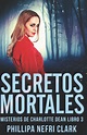Secretos Mortales by Phillipa Nefri Clark | Goodreads