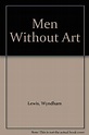 Men Without Art: Lewis, Wyndham: 9780876856888: Amazon.com: Books