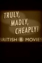‎Truly, Madly, Cheaply! British B Movies (2008) directed by Hans Petch ...