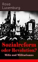 Sozialreform oder Revolution? - Miliz und Militarismus, Rosa Luxemburg ...