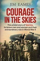 Courage in the Skies - The untold story of Qantas, its brave men and ...